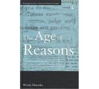 The Age of Reasons, Routledge Studies in Social and Political Thought, 12 Wendy Motooka (Auteur)
