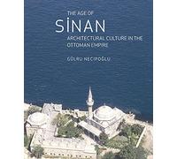 The Age of Sinan: Architectural Culture in the Ottoman Empire