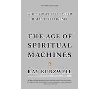 The Age of Spiritual Machines: When Computers Exceed Human Intelligence