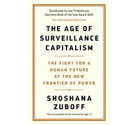 The Age of Surveillance Capitalism: AN OBSERVER BEST BOOK OF THE CENTURY