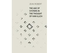 The Age of Systems in the Thought of Ivan Illich