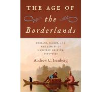 The Age of the Borderlands: Indians, Slaves and the Limits of Manifest Destiny, 1790-1850
