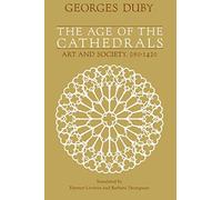 The Age of the Cathedrals: Art And Society, 980-1420