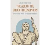 The Age Of The Greek Philosophers: Thinkers Who Shaped History