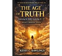 The Age of Truth: Embracing the Midlife Awakening 45-55 Reflect-Redefine-Renew / It’s never too late to become who you really are.