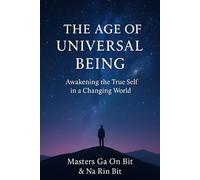 The Age of Universal Being: Awakening the True Self in a Changing World