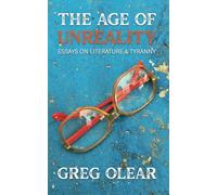The Age of Unreality: Essays on Literature & Tyranny