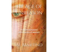 The Age Of Unreason: And The Pervasive Elimination Of Women