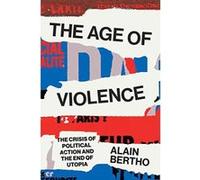 The Age of Violence: The Crisis of Political Action and the End of Utopia - [Version Originale] Inconnu (Auteur)