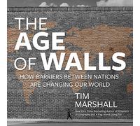 The Age of Walls: How Barriers Between Nations Are Changing Our World