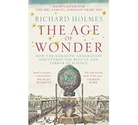 The Age of Wonder: How the Romantic Generation Discovered the Beauty and Terror of Science
