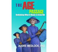 The Age Passage: Rethinking What It Means To Grow Old