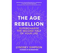 The Age Rebellion: Supercharge the second half of your life