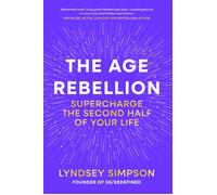 The Age Rebellion Supercharge the second half of your life - Lyndsey Simpson - Short Books - ebook (ePub) - Livre