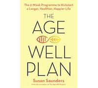 The Age-Well Plan: The 6-Week Programme to Kickstart a Longer, Healthier, Happier Life