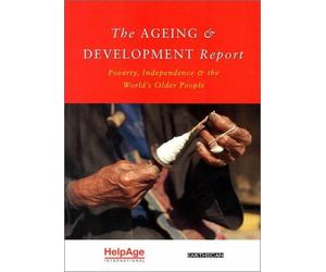 The Ageing And Development Report: Poverty, Independence And The World's Older People