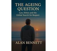 The Ageing Question:: Law, Ethics, and the Global Struggle for Dignity