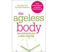The Ageless Body: How To Hold Back The Years To Achieve A Better Body