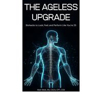 The Ageless Upgrade: Biohacks to Look, Feel, and Perform Like You're 25 - Matt Weik - Weik Fitness, LLC - ebook (ePub) - Livre