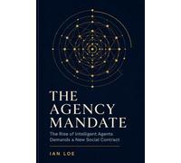 The Agency Mandate: The Rise of Intelligent Agents Demands a New Social Contract