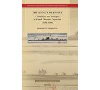 The Agency Of Empire: Connections And Strategies In French Overseas Expansion (1686-1746)