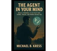 The Agent in Your Mind: Build a personal AI co-pilot that thinks, tracks, and works beside you