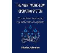 The Agent Workflow Operating System: Cut Admin Workload by 60% with AI Agents