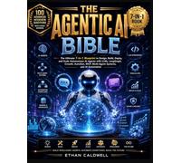 THE AGENTIC AI BIBLE: The Ultimate 7-in-1 Blueprint to Design, Build, Deploy, and Scale Autonomous AI Agents with LLMs, LangGraph, CrewAI, AutoGen, MCP, Multi-Agent Systems, and AI Automation