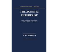 THE AGENTIC ENTERPRISE: A CEO's Guide to the Four Questions Your AI Agents Will Force You to Answer