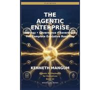 The Agentic Enterprise: Strategy, Governance, Sovereignty, and the Complete Executive Roadmap for Building an AI-First Organization