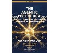 The Agentic Enterprise: Strategy, Governance, Sovereignty, and the Complete Executive Roadmap for Building an AI-First Organization