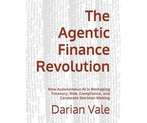 The Agentic Finance Revolution: How Autonomous AI Is Reshaping Treasury, Risk, Compliance, and Corporate Decision Making