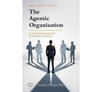 The Agentic Organisation A complete AI transformation framework - European Edition - Stephan Hartgers-Rus - Agentic Press - ebook (ePub) - Livre