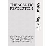 THE AGENTIC REVOLUTION: Building Autonomous Multi-Agent Systems with Python, LangGraph, and CrewAI Why: "Revolution" signals a shift in the industry