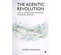 THE AGENTIC REVOLUTION How AI Agents Are Reshaping Financial Services