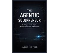 The Agentic Solopreneur: Building a Seven-Figure Micro-Business with AI Employees