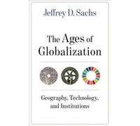 The Ages of Globalization - Jeffrey D. Sachs - Columbia University Press - Livre en Anglais - Hardback Jeffrey D. SachsJeffrey D. Sachs (Auteur)