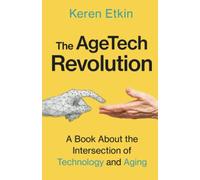 The AgeTech Revolution: A Book about the Intersection of Aging and Technology