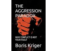 THE AGGRESSION PARADOX: WHY CONFLICT IS NOT YOUR FAULT