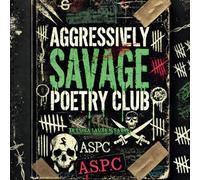 The Aggressively Savage Poetry Club: Motivational Roasts, Tough-Love Rhymes, and Sass-Fueled Survival Guides for Hot Messes Everywhere.