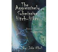 The Aggressively Submissive Hitch-Hiker