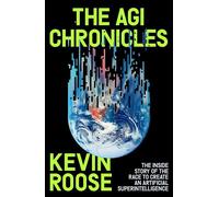 The AGI Chronicles The Inside Story of the Race to Create an Artificial Superintelligence - Kevin Roose - Simon & Schuster UK - ebook (ePub) - Livre