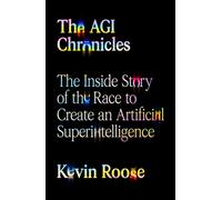 The AGI Chronicles The Inside Story of the Race to Create an Artificial Superintelligence - Kevin Roose - Farrar, straus and giroux - ebook (ePub) - Livre
