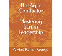 The Agile Conductor: Mastering Scrum Leadership