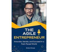 The Agile Entrepreneur: Innovate, Iterate, and Succeed in a Fast-Paced World