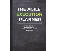 The Agile Execution Planner: Sprint Logbook, Kanban Tracker, and Project Management Workbook
