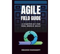 The Agile Field Guide: A Starter Kit for Real-World Agile