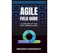 The Agile Field Guide: A Starter Kit for Real-World Agile