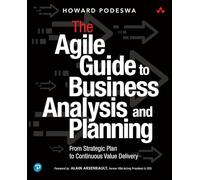 The Agile Guide to Business Analysis and Planning: From Strategic Plan to Continuous Value Delivery