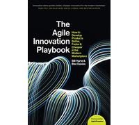 The Agile Innovation Playbook: How to develop products better, faster, and cheaper in the modern marketplace
